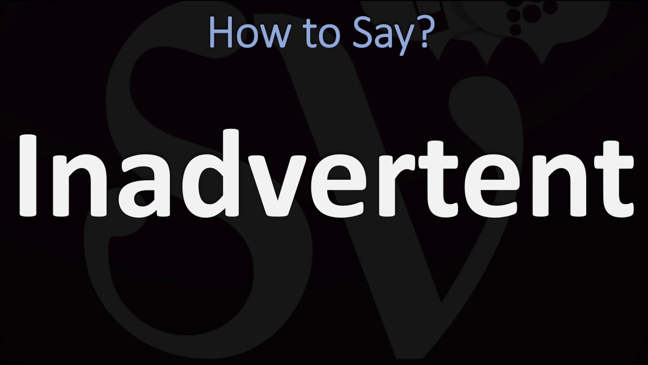 How to Pronounce Inadvertent? (CORRECTLY)