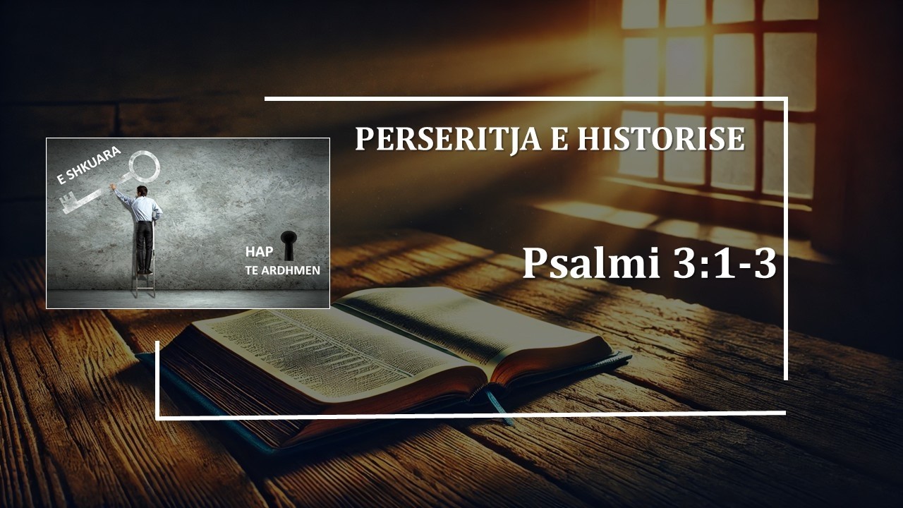 06 Perseritja e Historise (Psalmi 3:1-2)