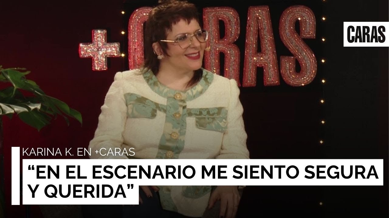 Karina K. en +CARAS: &ldquo;En el escenario me siento segura y querida&rdquo;