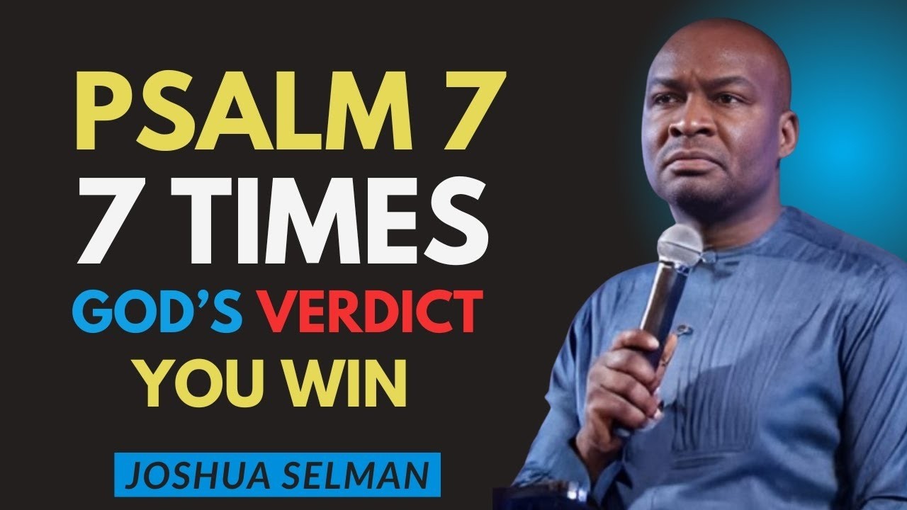 Pray Psalm 7 Seven Times — God’s Justice Is Released, Attacks Are Reversed | Apostle Joshua Selman