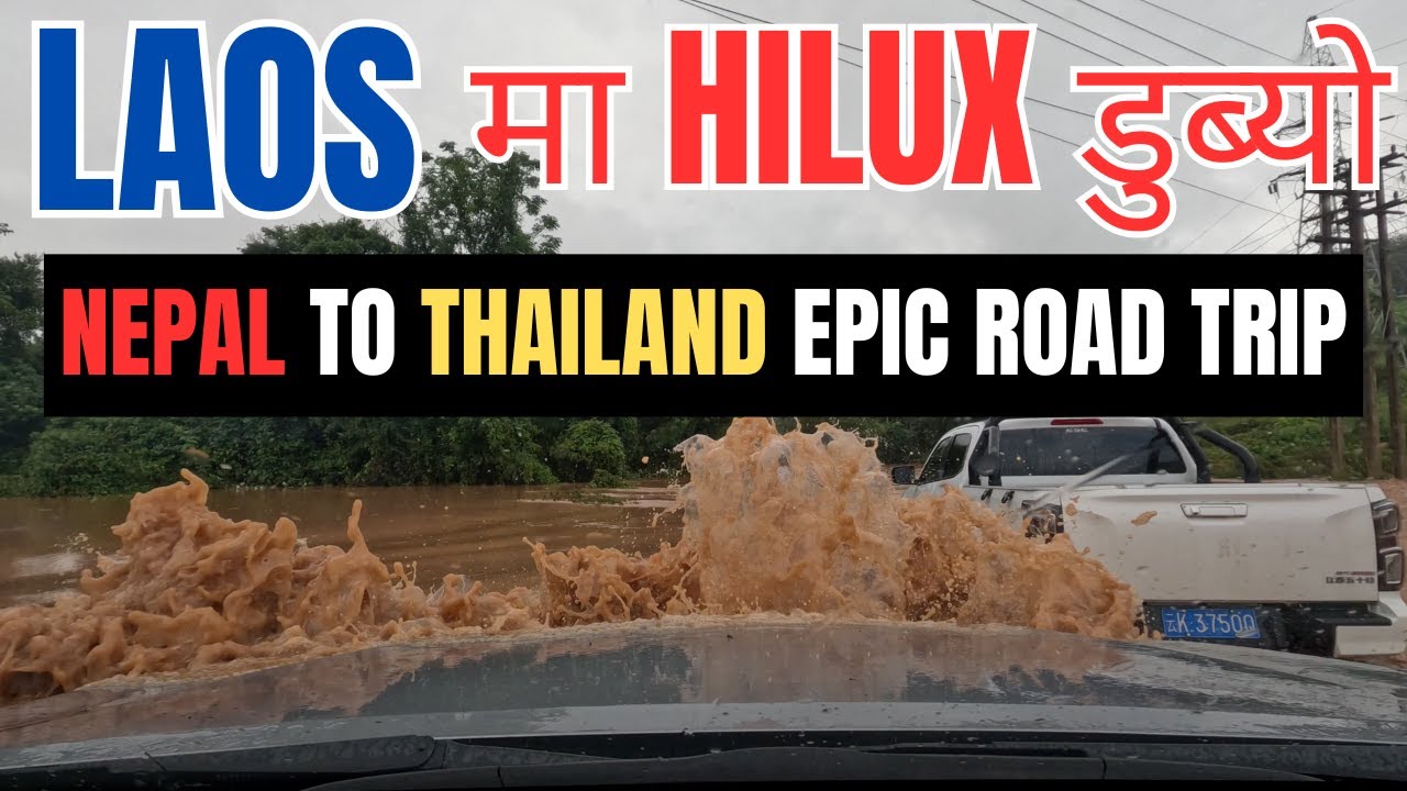 LAOS मा HILUX डुब्यो || Typhoon बाट हजारौं मानिस प्रभावित || 🇳🇵 to Thailand Epic Road Trip [EP 42]