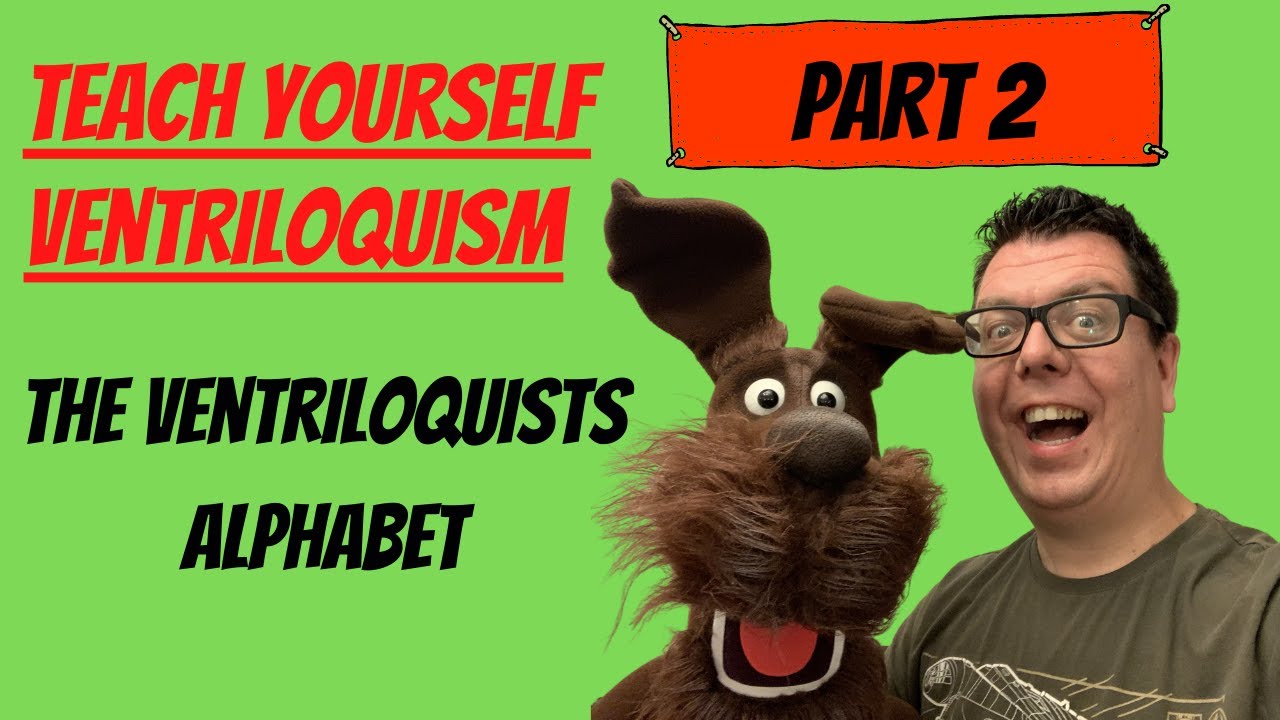 Teach Yourself Ventriloquism: Part 2: The Ventriloquist Alphabet And How To Pronounce  