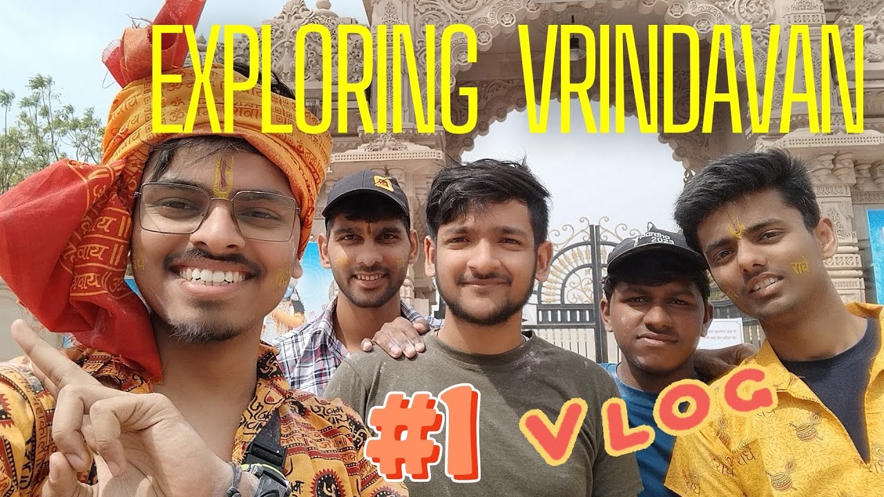 EXPLORING VRINDAVAN  PART 1 || 23.03.24 TO 24.03.24 ||