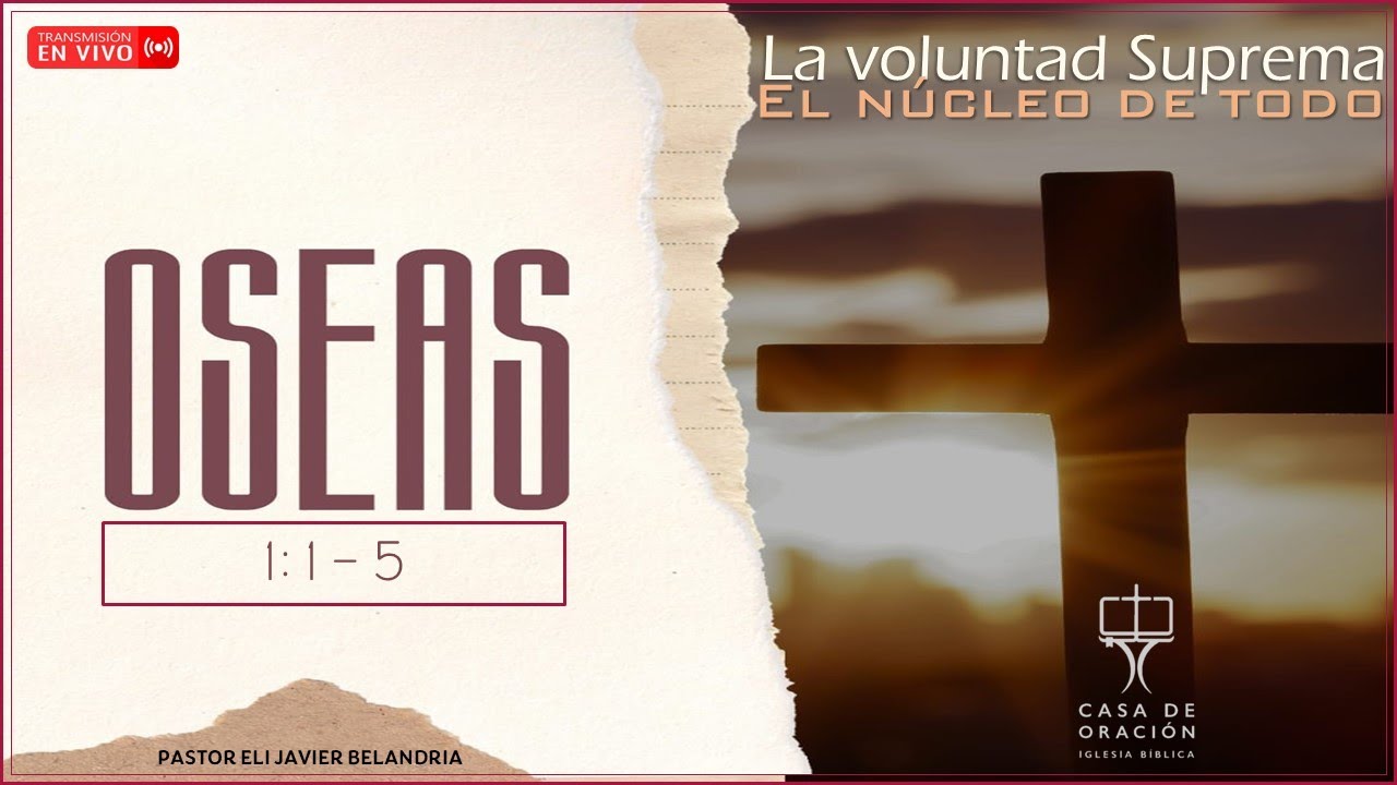 Iglesia Bíblica Casa de Oración - La Voluntad Suprema - Oseas 1: 1-5 - Octubre 05, 2023
