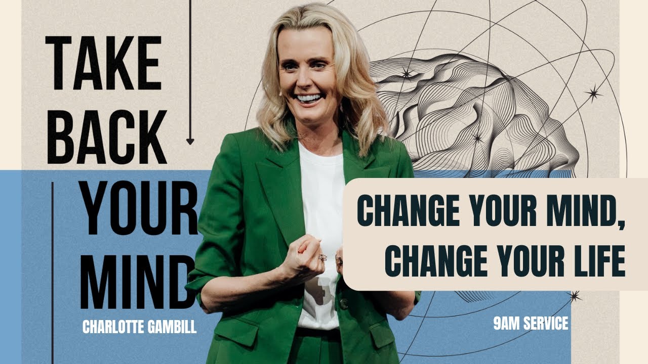 9AM - Change Your Mind, Change Your Life | Thrive Church | Charlotte Gambill