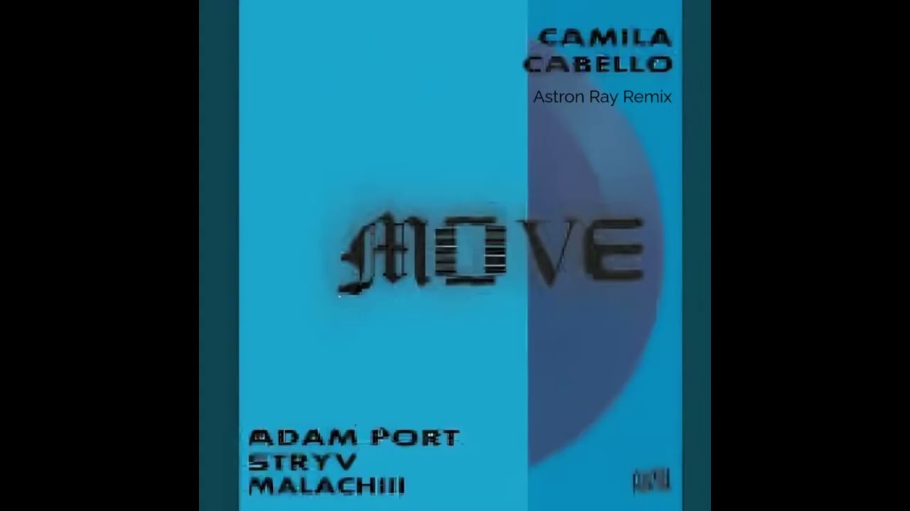 Move -  Feat Camila Cabello , Adam Port, Stryv, Malachiii, Orso [Astron Ray Remix]