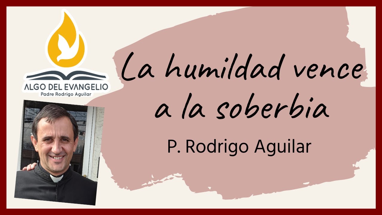 La humildad vence a la soberbia - Padre Rodrigo Aguilar