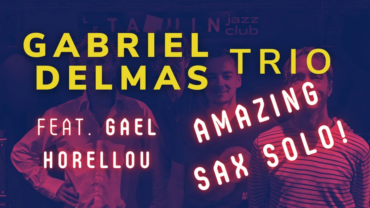 Gabriel Delmas Trio feat Gaël Horellou - Amazing Sax Solo!