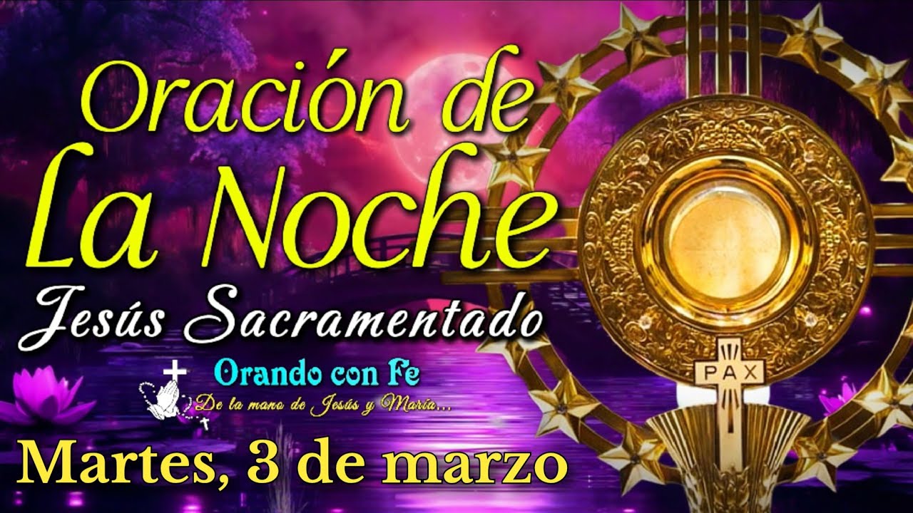 ORACIÓN DE LA NOCHE ANTE JESÚS SACRAMENTADO, Martes 3 de Marzo 2026.
