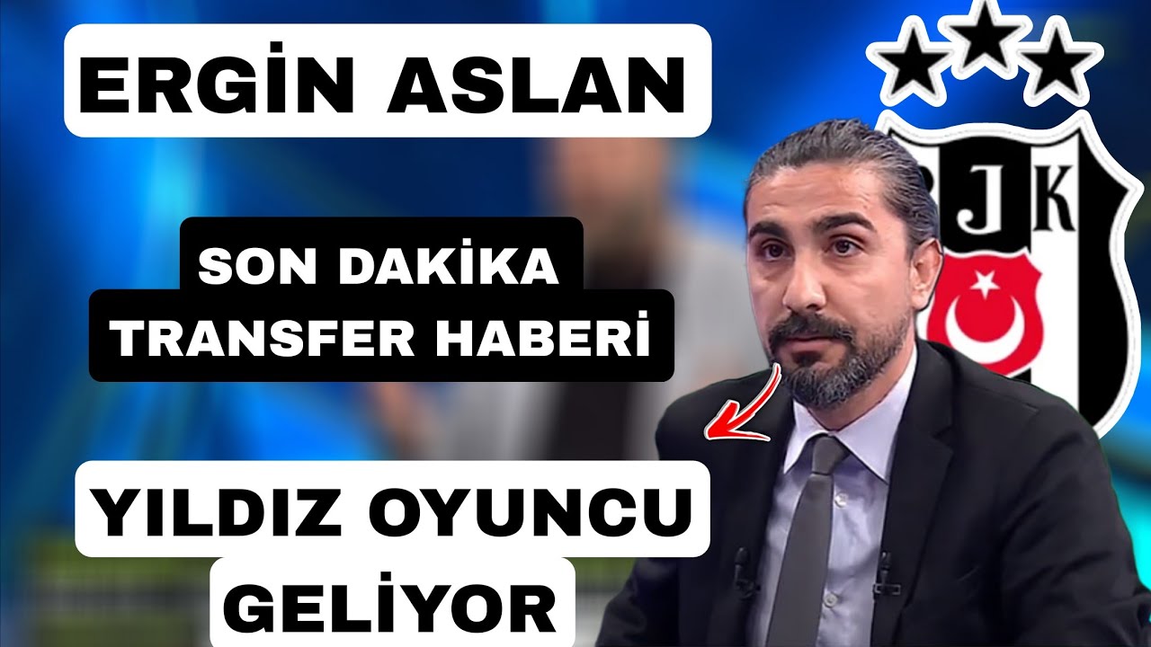 Beşiktaş son dakika transfer haberleri Ergin aslan aktardı 6 Şubat 2026