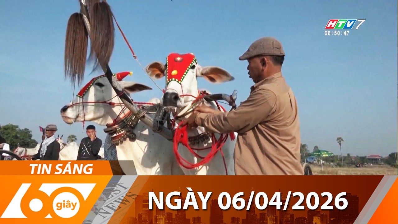 60 Gi&acirc;y S&aacute;ng - Ng&agrave;y 06/04/2026 - HTV Tin Tức Thời Sự Mới Nhất 2026