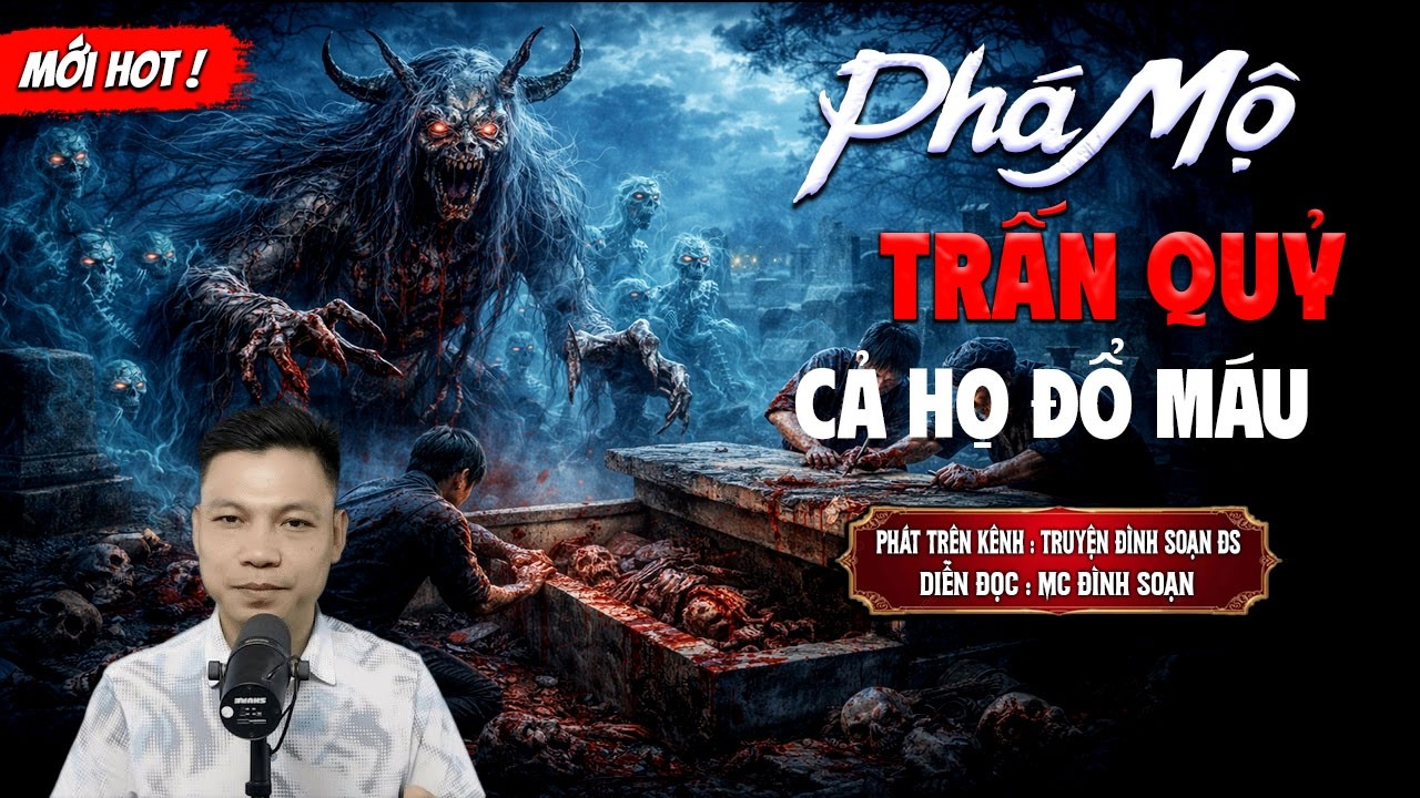 PHÁ MỘ TRẮN QUỶ CẢ HỌ ĐỔ MÁU - truyện ma mới nhất 2026 | MC ĐÌNH SOẠN kể lại...