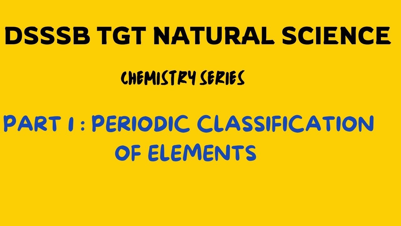 DSSSB TGT NATURAL SCIENCE | CHEMISTRY SERIES | PART 1 : PERIODIC CLASSIFICATION