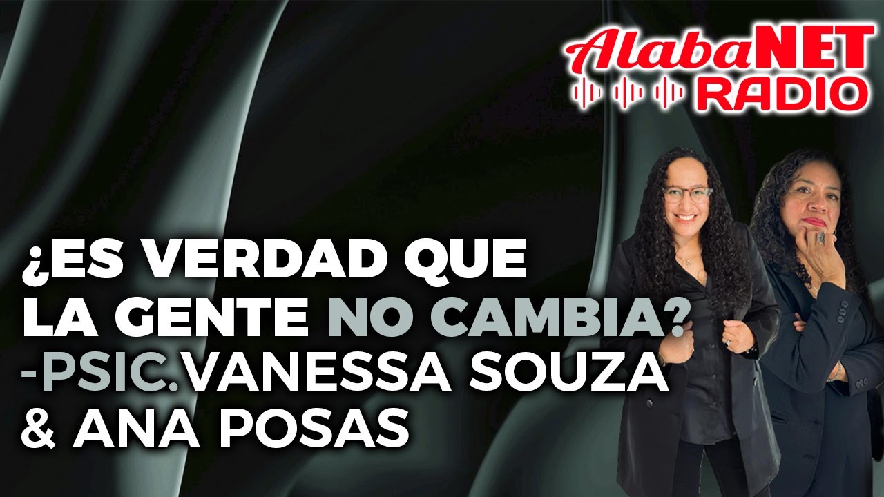 ¿Es verdad que la gente NO cambia? - Psic. Vanesa souza y Anita posas