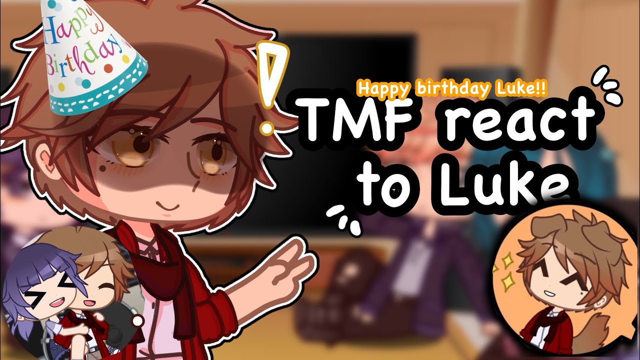 TMF reacts to Luke Peterson // the music freaks / happy birthday Luke! /Gacha reacts / read desc //
