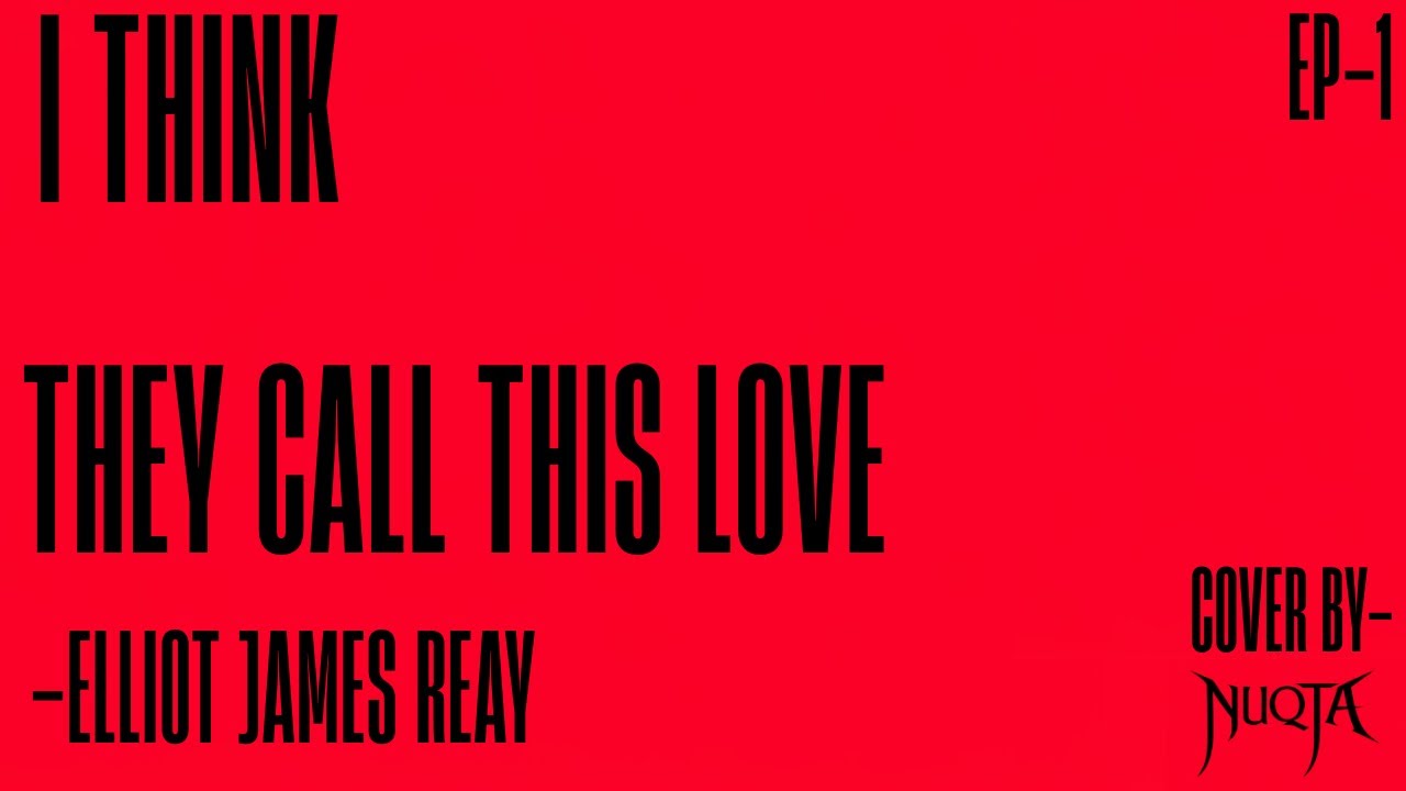I think they call this love (cover) ~ @ElliotJamesReay  #nuqta #music #trending