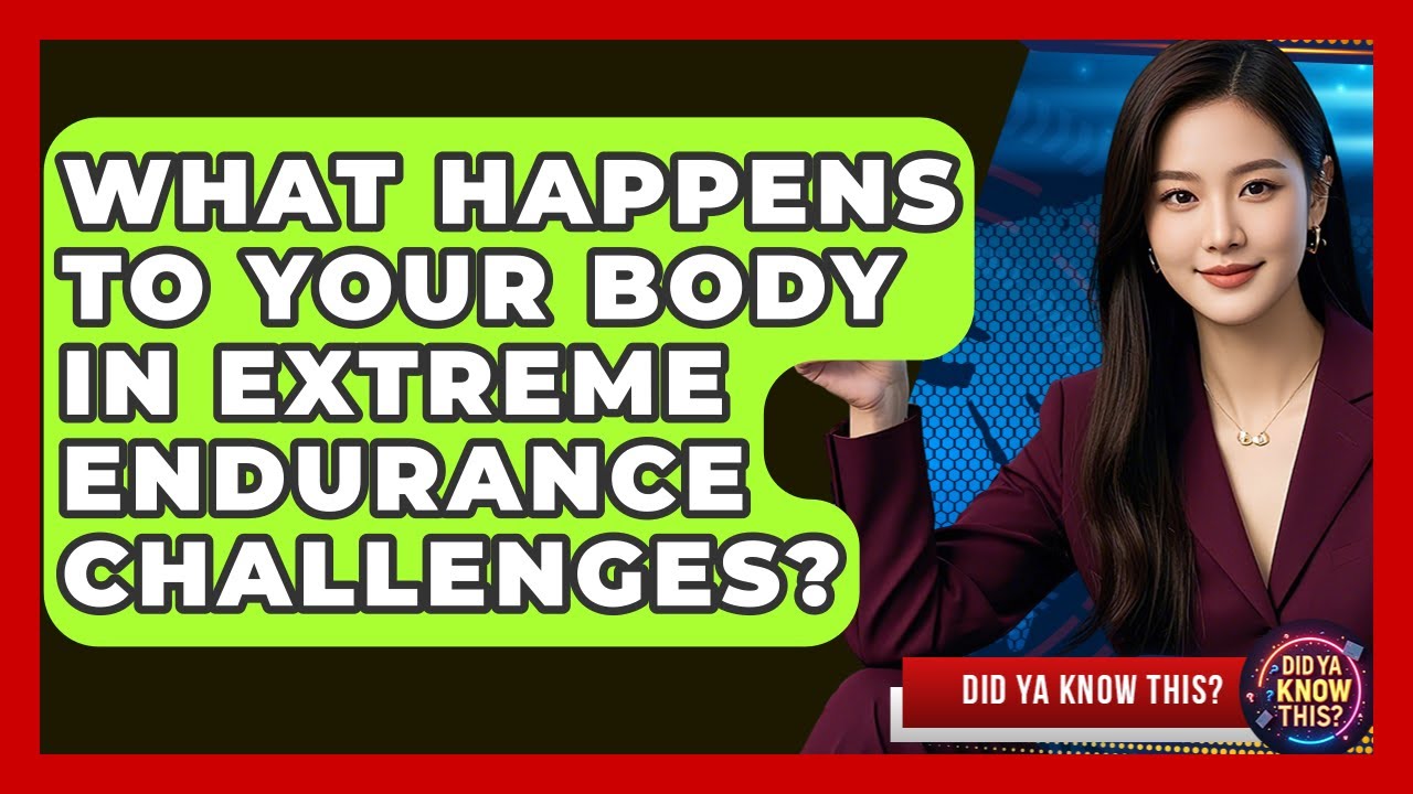 What Happens To Your Body In Extreme Endurance Challenges? - Did Ya Know This