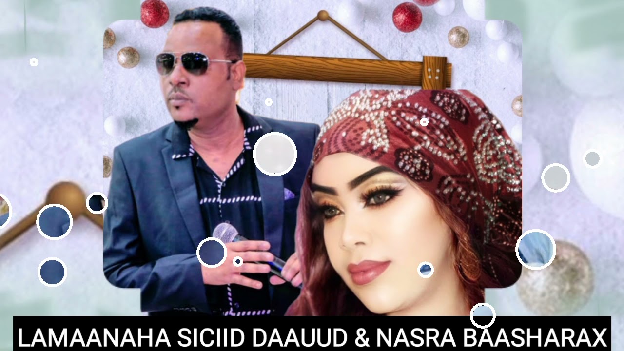 AMAAN JACEYL BAQIITA IYO CUMAR CODKI SICIID DAAUUD NASRA BAASHARAX