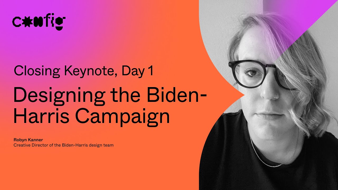 Day 1 Closing Keynote - Designing the Biden-Harris campaign - Robyn Kanner (Config 2021)