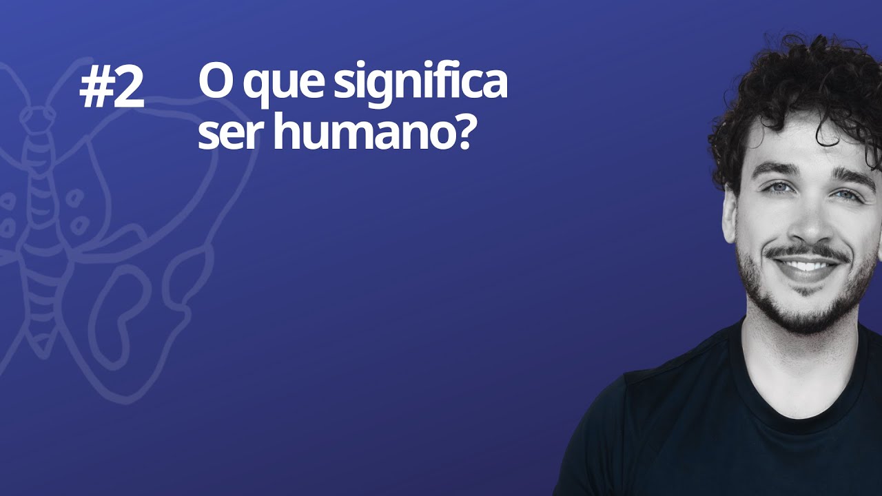 O que significa ser humano? | deixamover #2
