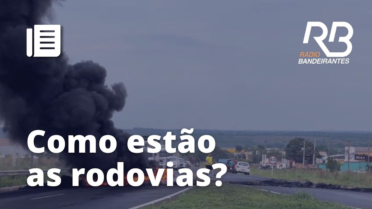 AGORA: Confira como estão as RODOVIAS BLOQUEADAS por manifestantes