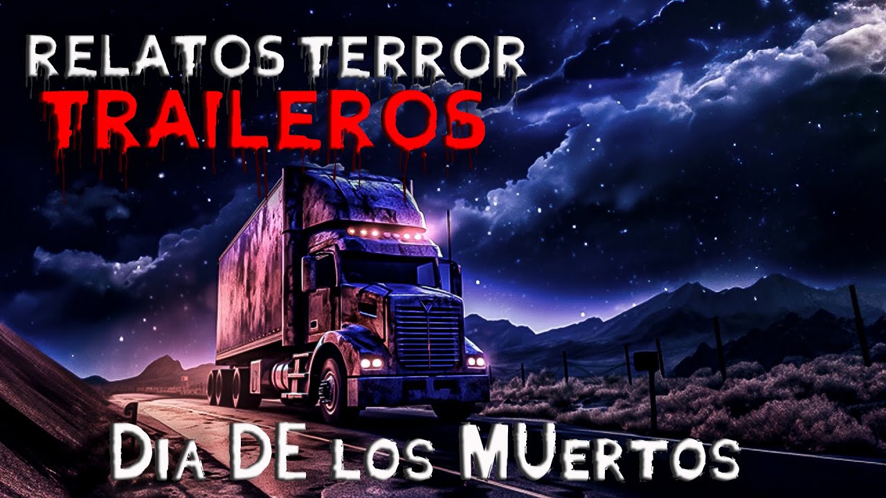 Relatos de Terror de Traileros (Dia de los Muertos) I Historias Jamás Contadas por Traileros