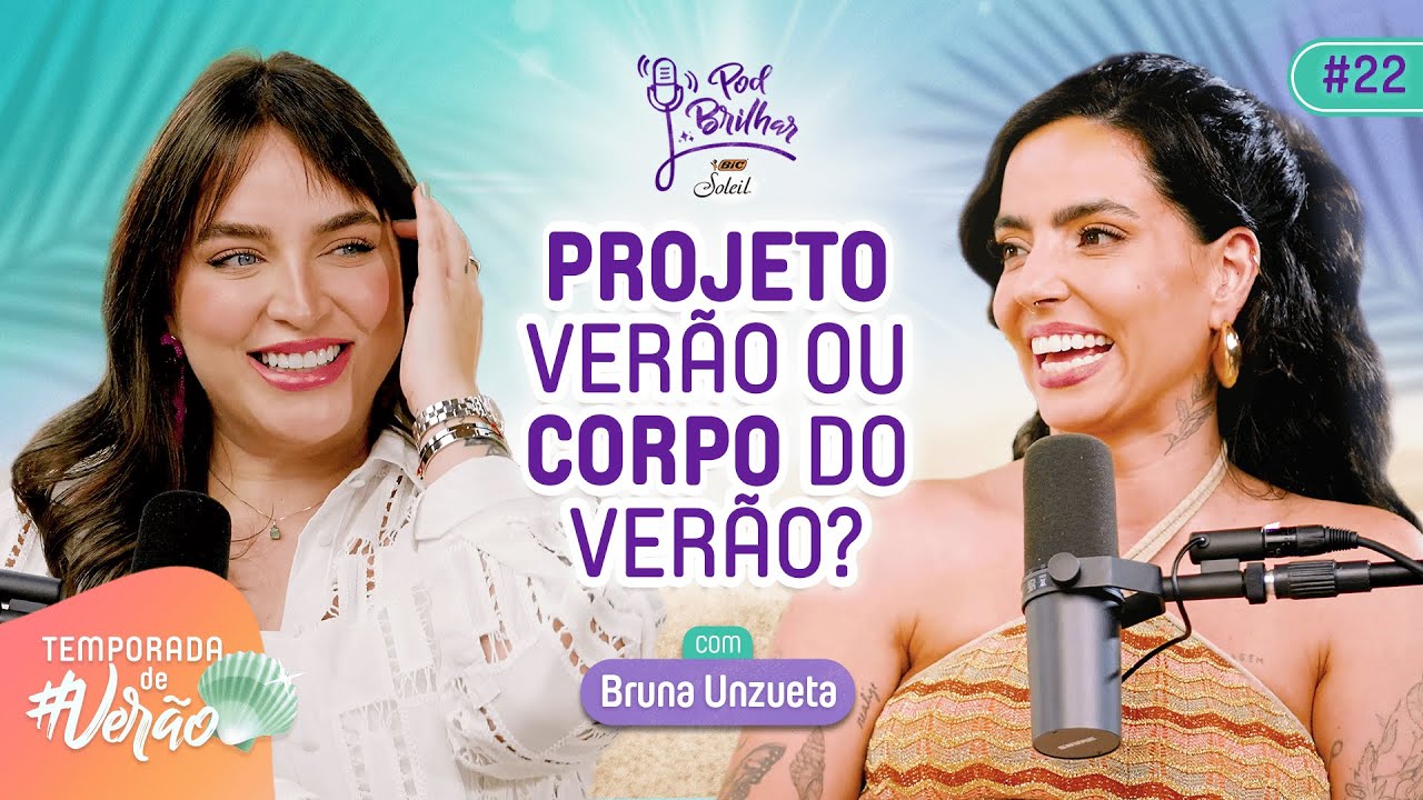 PROJETO VER&Atilde;O OU CORPO DO VER&Atilde;O?  COM BRUNA UNZUETA  - PODBRILHAR #22