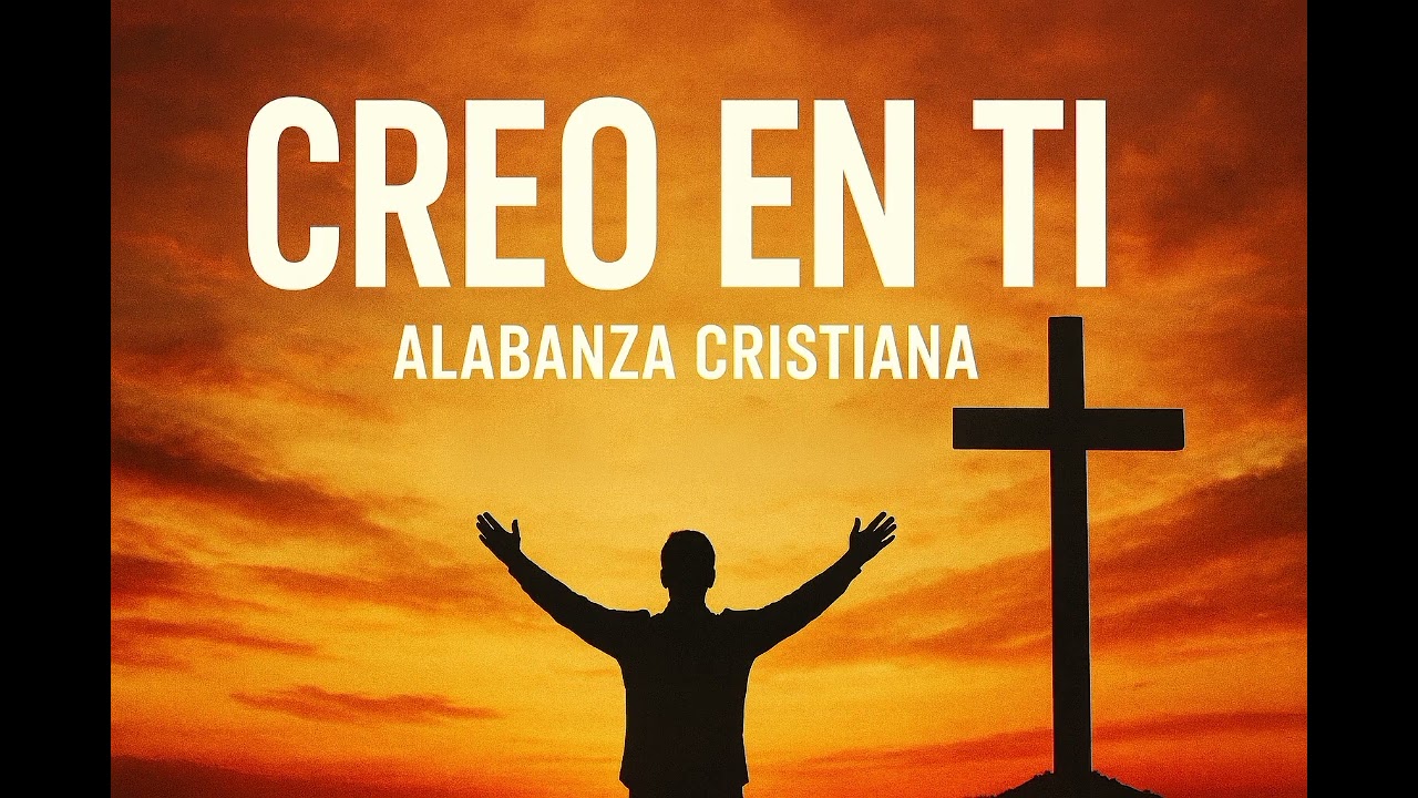 Creo en Ti - Alabanza Cristiana Musica Cristiana 