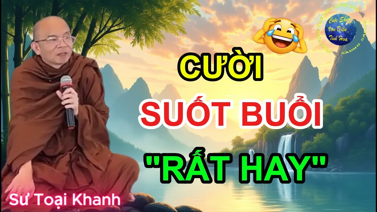 CƯỜI Vui suốt buổi Giảng - Sư Toại Khanh Quá tinh tế và hài hước (rất hay)