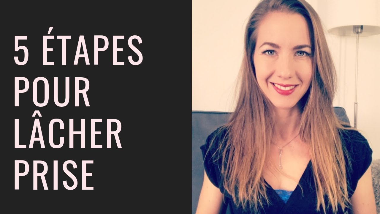 5 étapes pour LÂCHER PRISE