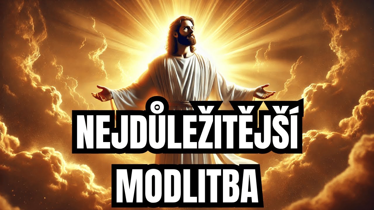 POKUD POSLOUCHÁŠ JEN JEDNU MODLITBU, TOTO BY BYLA ONA