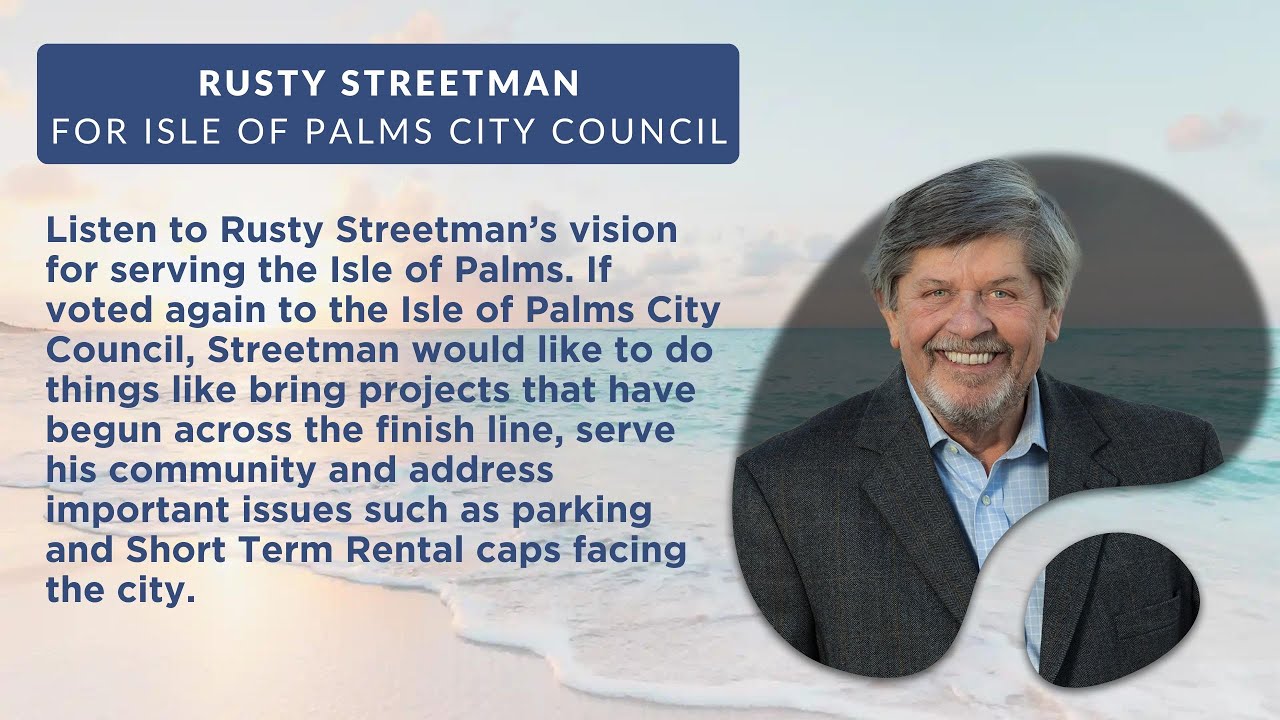 2023 Isle of Palms City Council Election: Rusty Streetman (Candidate for Re-election)