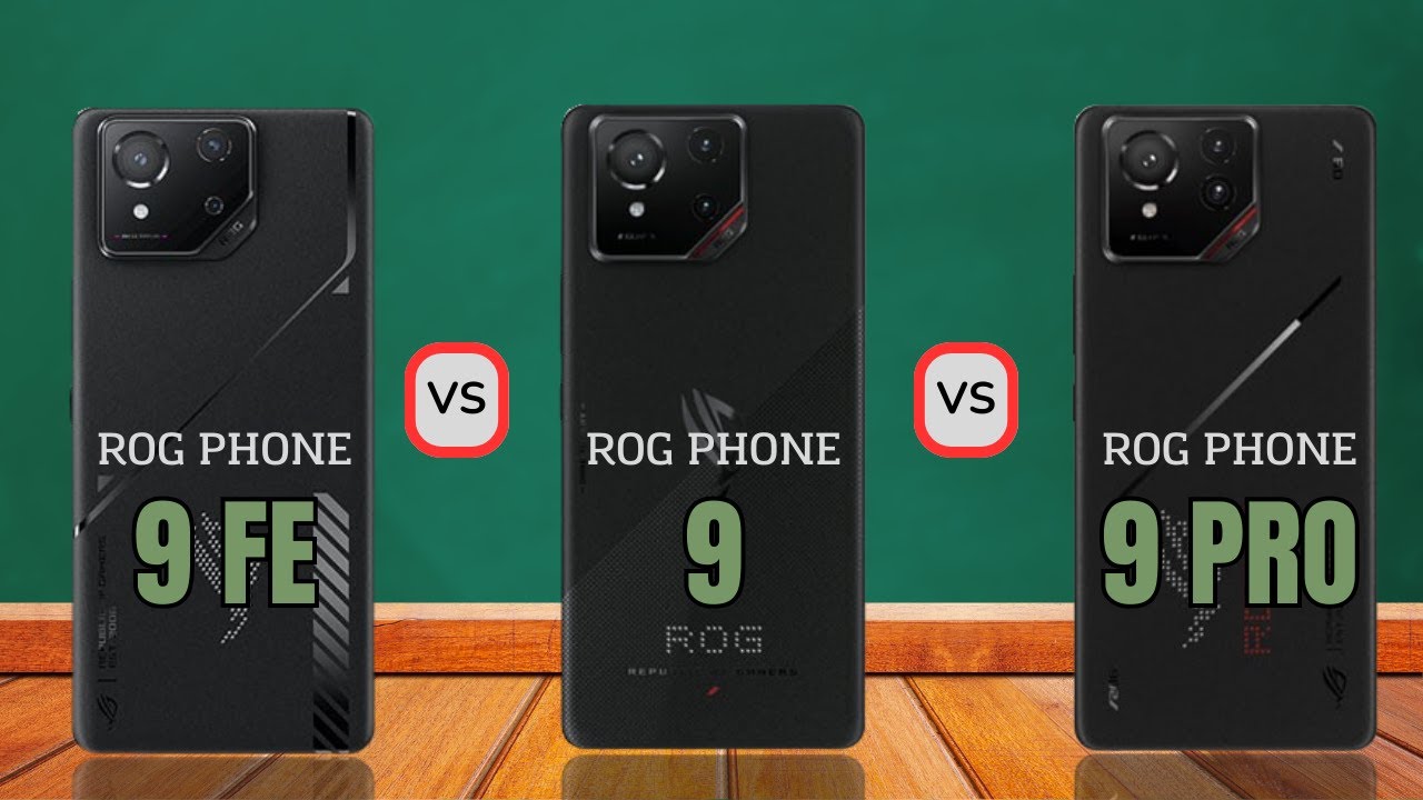 Asus Rog Phone 9 Pro vs Rog Phone 9 vs Rog Phone 9 FE