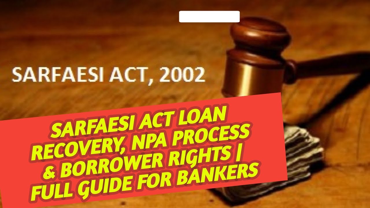 SARFAESI Act Explained: Loan Recovery, NPA Process & Borrower Rights | Full Guide for Bankers
