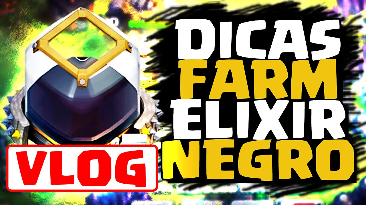 [VLOG] - DICAS P/ FARMAR MUITO ELIXIR NEGRO - CLASH OF CLANS