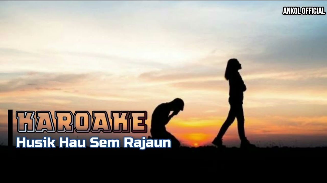 KAROAKE || HUSIK HAU SEM RAJAUN