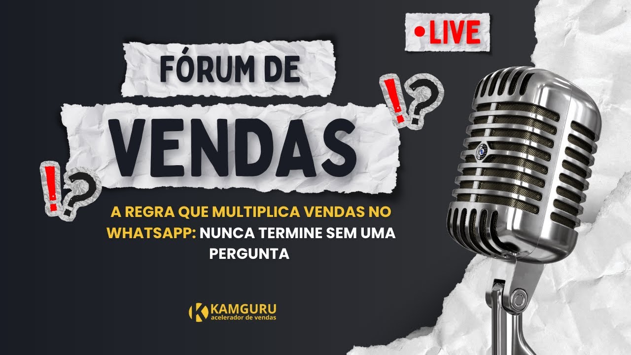 A Regra que Multiplica Vendas no WhatsApp: Nunca Termine Sem Uma Pergunta | Fórum de Vendas 18 NOV