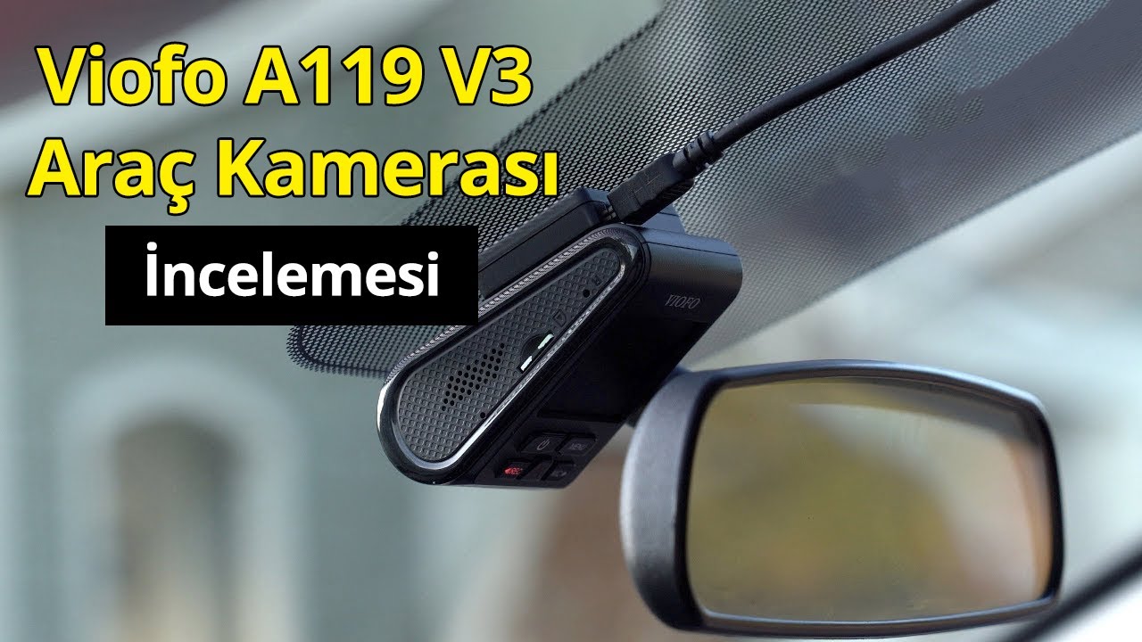 Geceyi Gündüz Yapan Kamera: Viofo A119 V3 Araç Kamerası İncelemesi