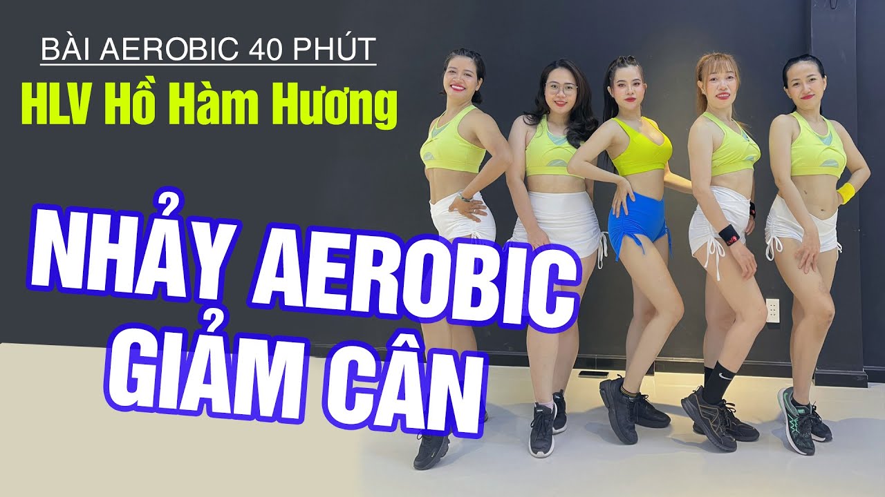 Bài Aerobic giảm cân 40 phút tự tập tại nhà cùng HLV Hồ Hàm Hương | HLV Hồ Hàm Hương
