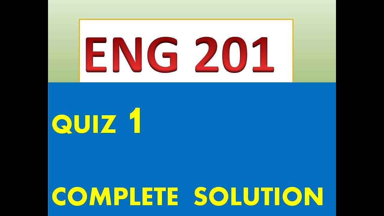 ENG201 QUIZ 1 COMPLETE SOLUTION| DATE 07-12-2021| PART 1