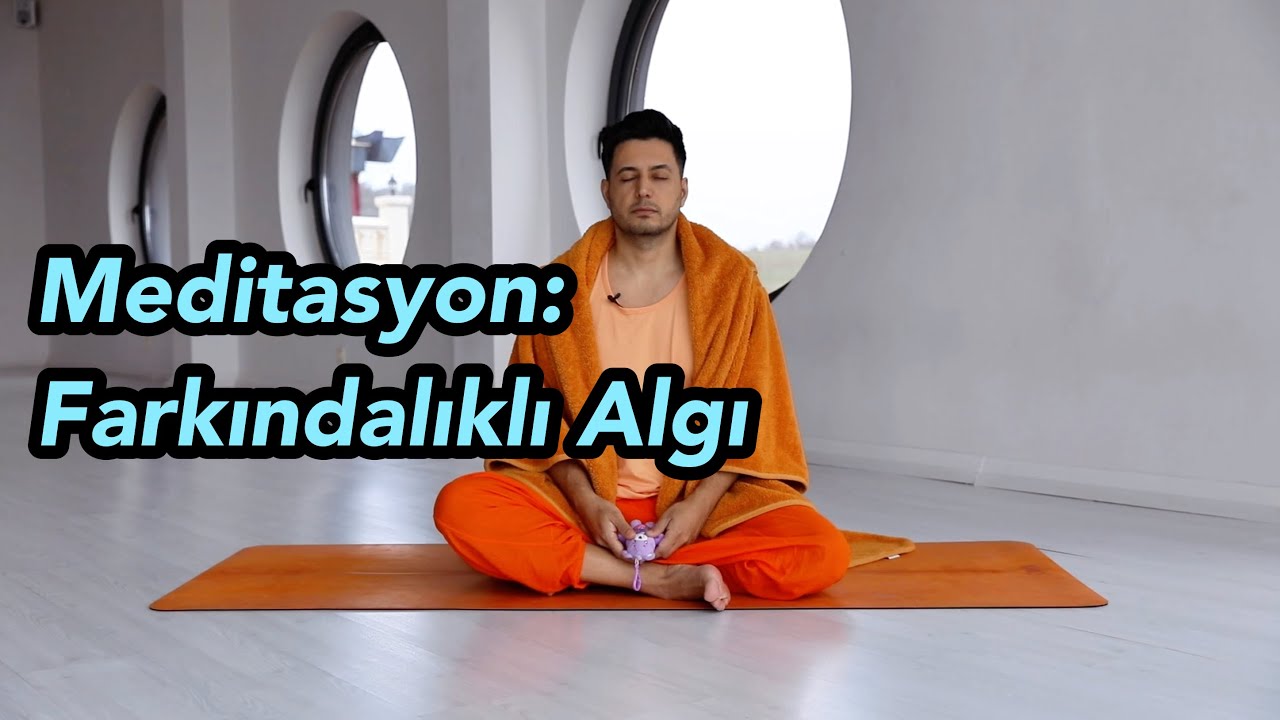 Meditasyon: Farkındalıklı Algı