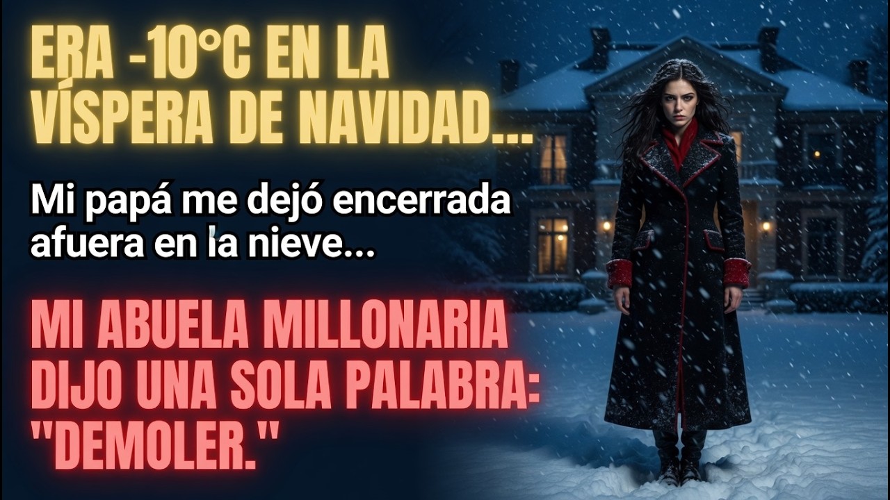 Mi Papá Me Dejó Encerrada Afuera A –10°C En La Víspera De Navid Luego Mi Abuela Millonaria Apareció
