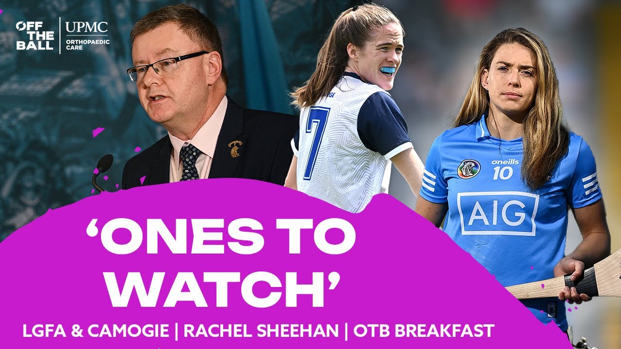 Rachel Sheehan's 'Ones to Watch' in Gaelic Football & Camogie this weekend | OTB Breakfast