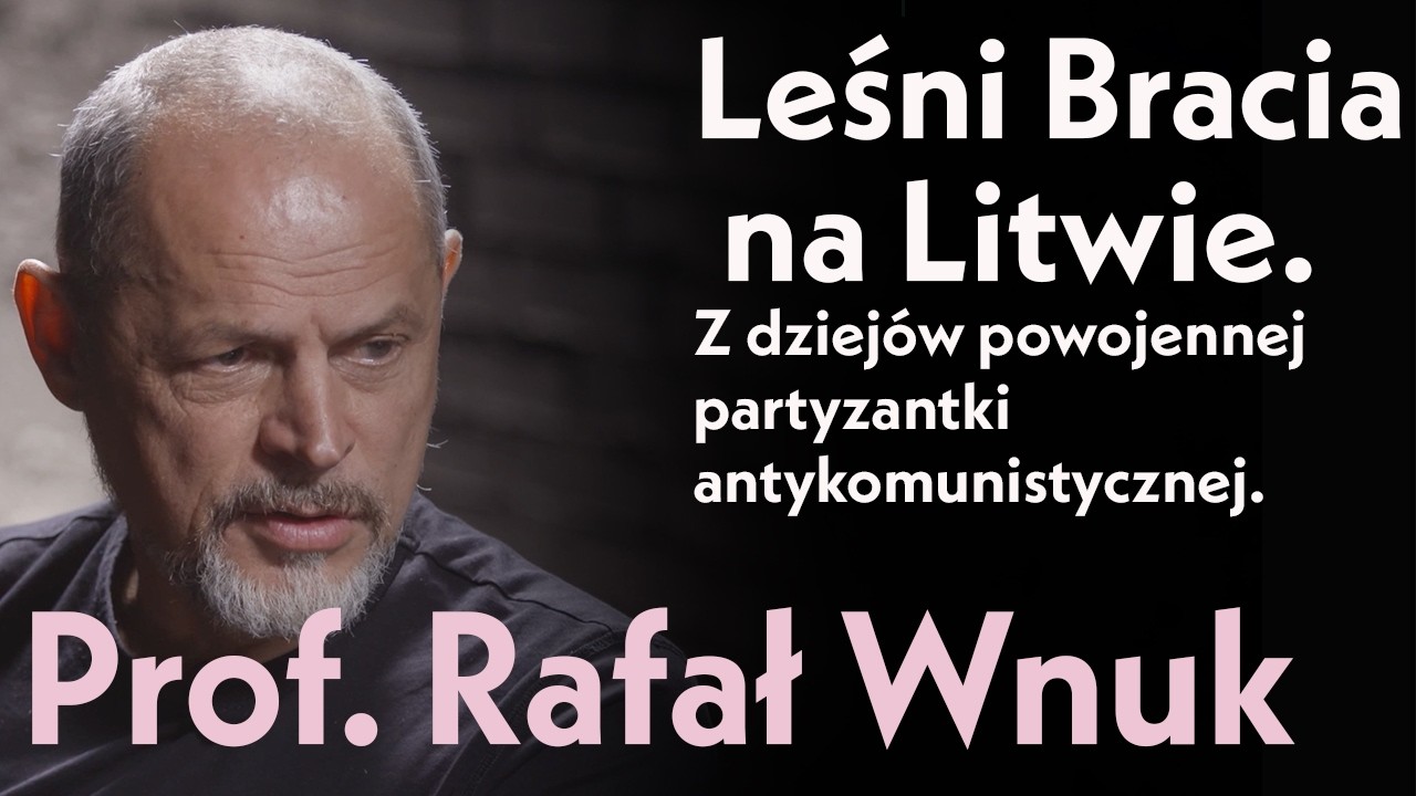 Leśni Bracia na Litwie. Z dziejów powojennej partyzantki antykomunistycznej. Prof. Rafał Wnuk