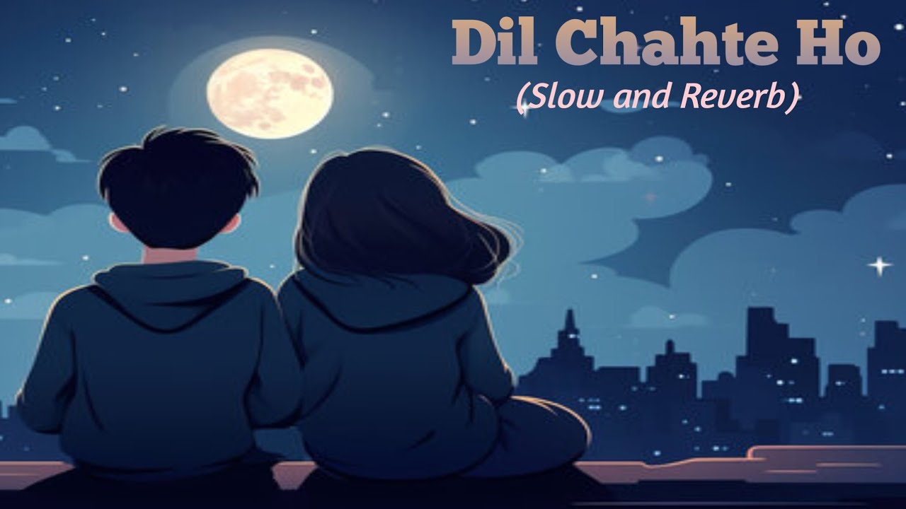 Dil Chahte Ho &mdash; Lofi Song (slow and reverb) 