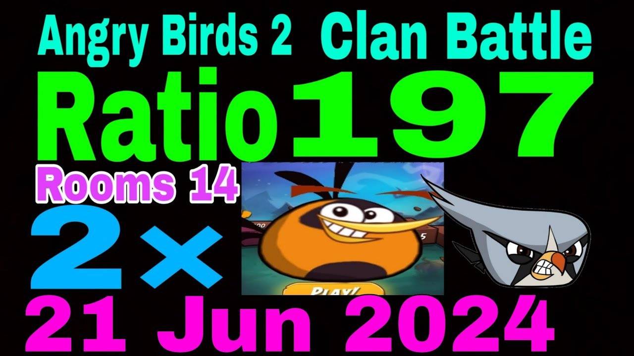 Angry Birds 2 Clan Battle Today 21 Jun 2024 (Ratio 197) Bubbles 6 time used (2×Bubbles, Silver) R14