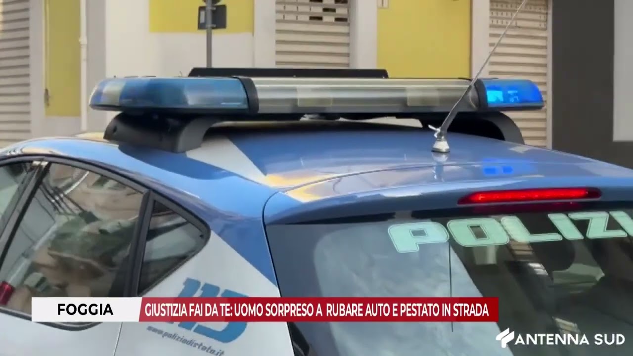 13 GENNAIO 2025 - FOGGIA, GIUSTIZIA FAI DA TE: UOMO SORPRESO A  RUBARE AUTO E PESTATO IN STRADA