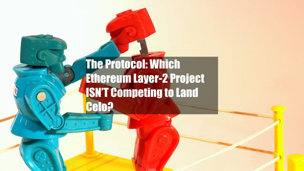 The Protocol: Which Ethereum Layer-2 Project ISN&rsquo;T Competing to Land Celo?