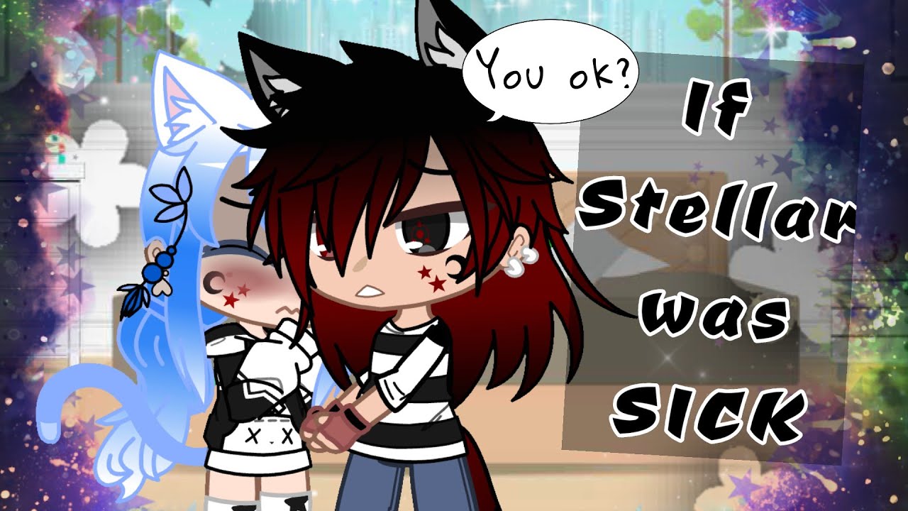 If I was sick?! // ⚠️ Minor Flash ⚠️ // Gacha Club // Stellar GL / GC //