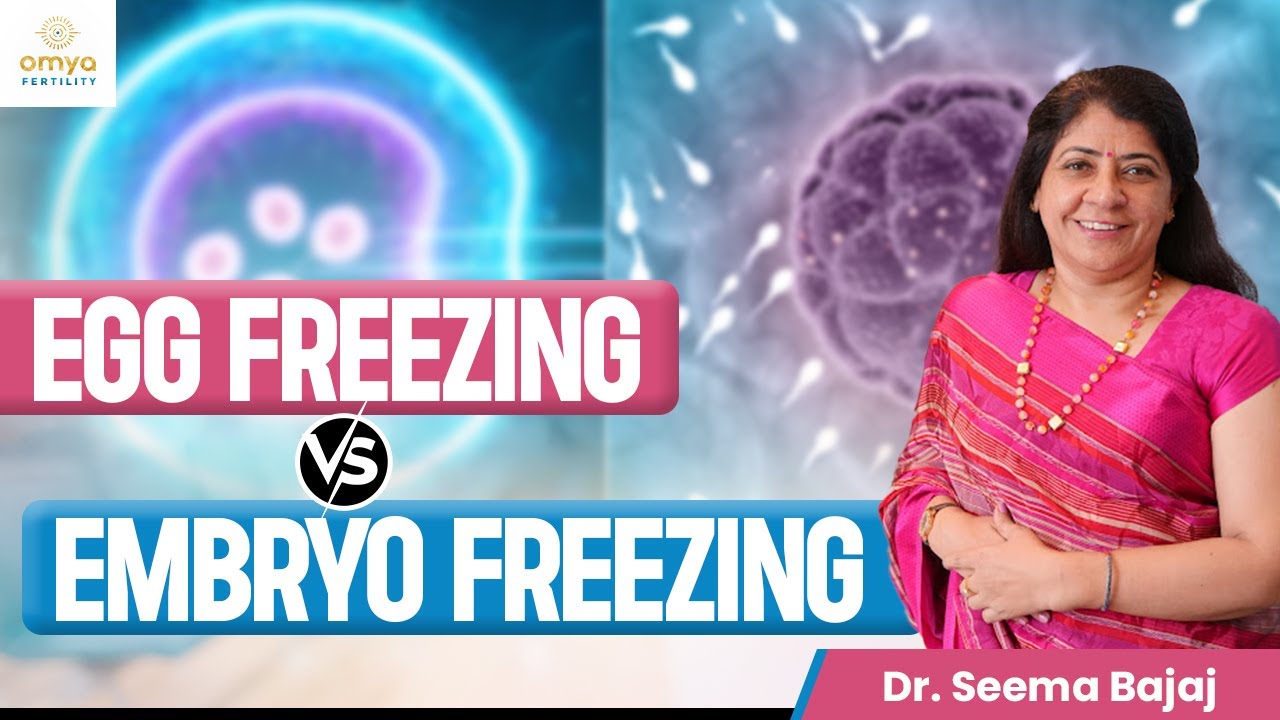 Egg Freezing या Embryo Freezing? Understanding Egg and Embryo Freezing | Omya Fertility